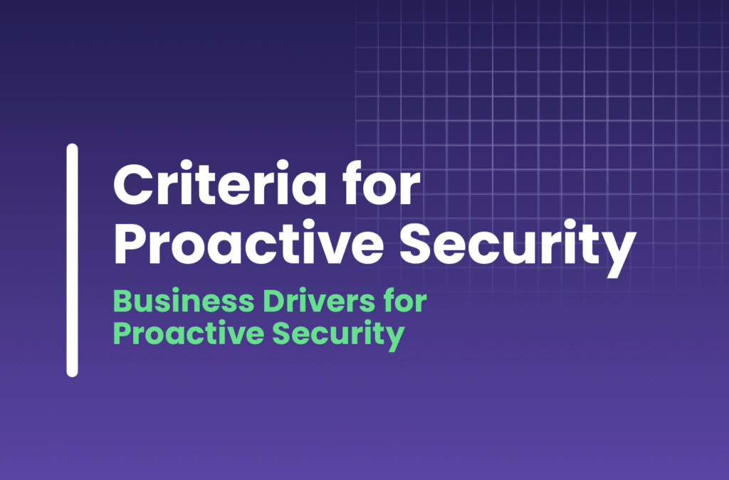 Criteria for Proactive Security Business Drivers for Proactive Security